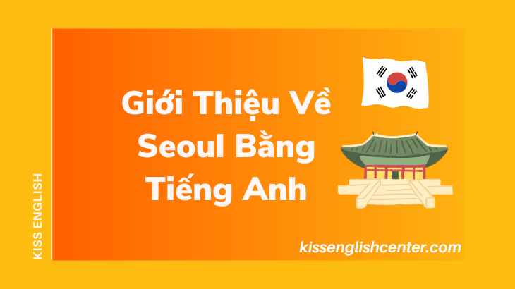 Mẫu Giới Thiệu Về Seoul Bằng Tiếng Anh