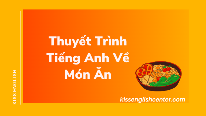 Mẫu Bài Thuyết Trình Tiếng Anh Về Món Ăn