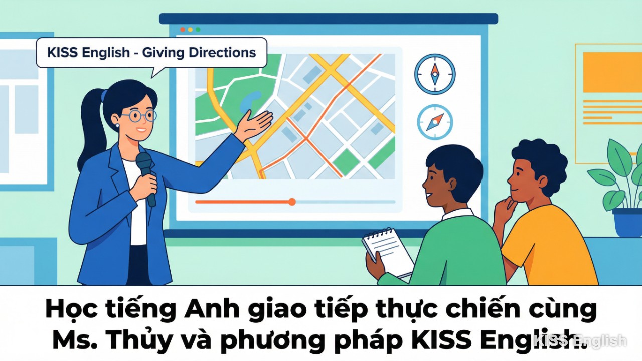 Ms. Thủy giảng dạy tiếng Anh giao tiếp tại KISS English, hướng dẫn cách chỉ đường bằng tiếng Anh một cách trực quan và dễ hiểu.