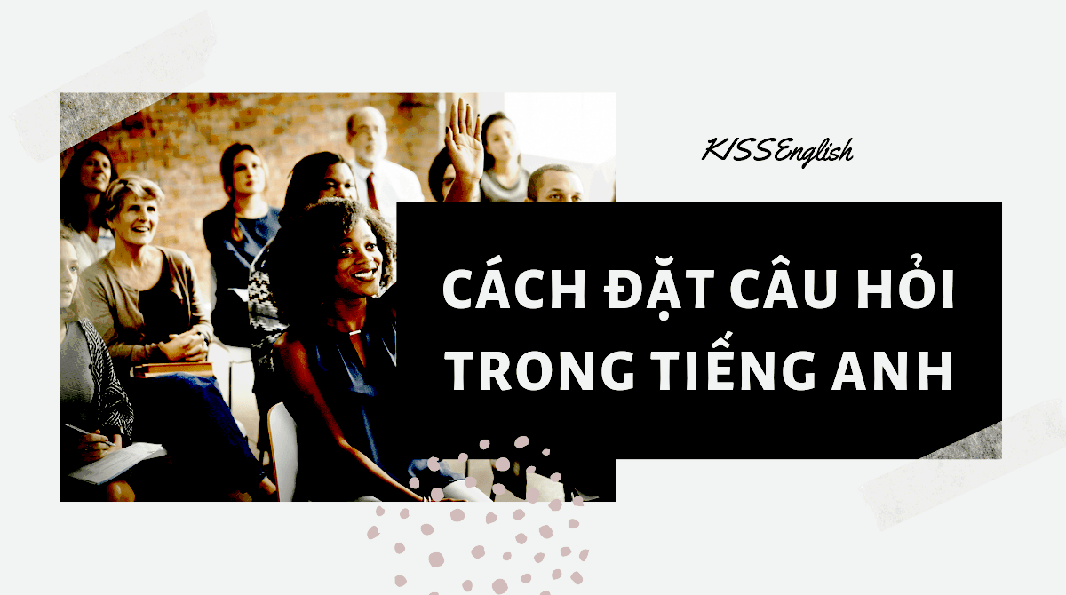 Cách Đặt Câu Hỏi Trong Tiếng Anh