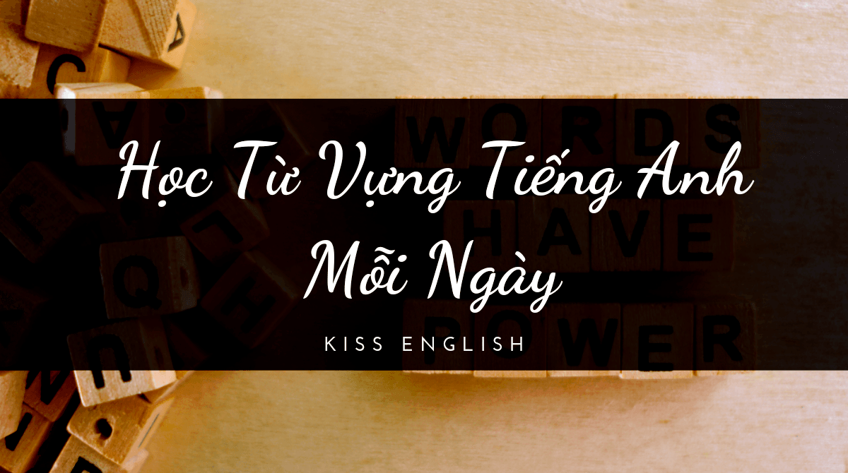 Học Từ Vựng Tiếng Anh Mỗi Ngày