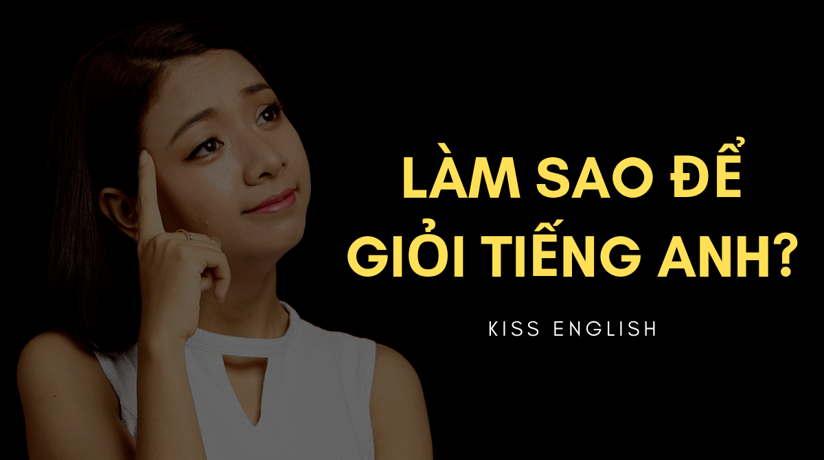 Làm Sao Để Giỏi Tiếng Anh
