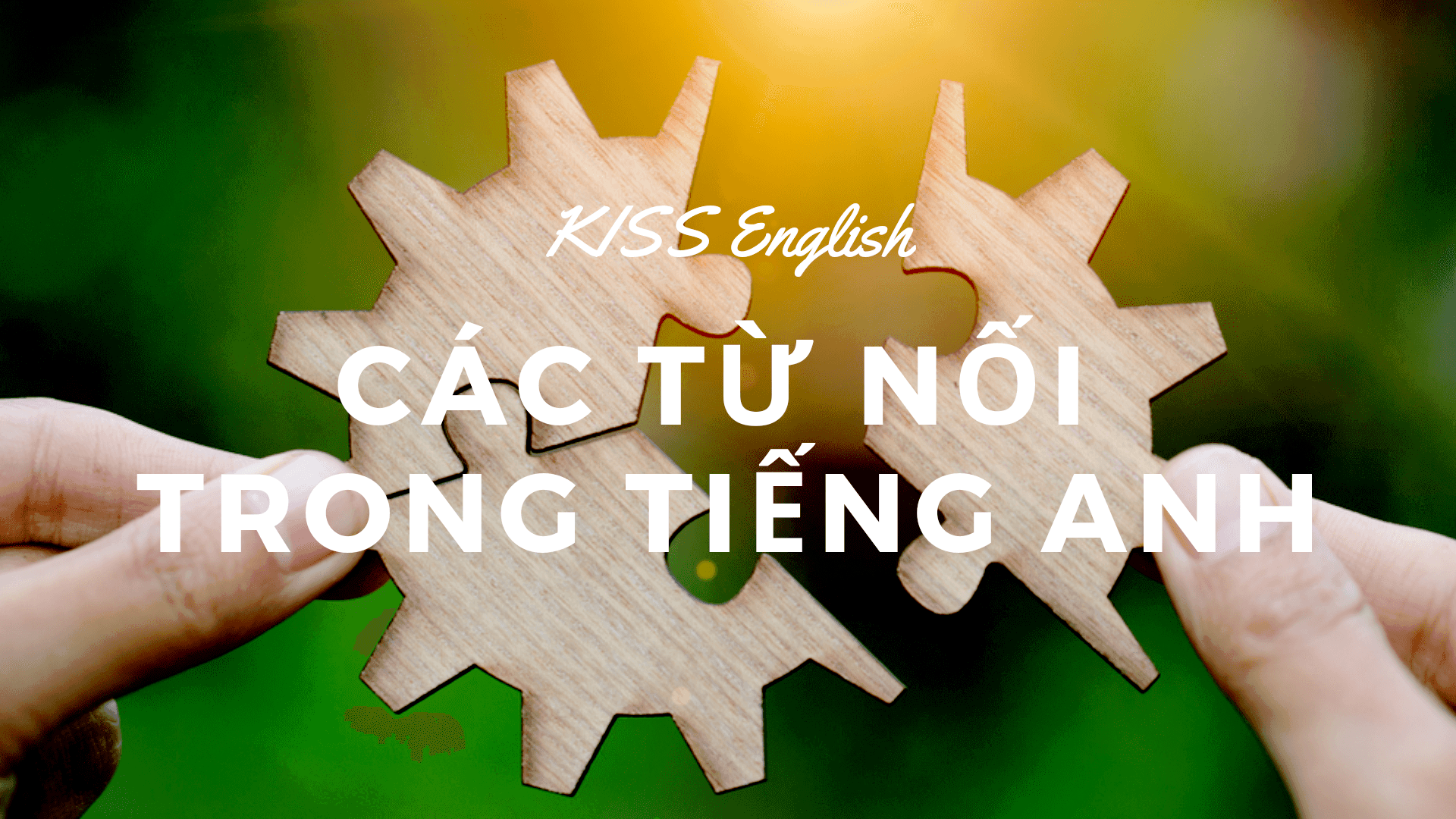 CÁC TỪ NỐI TRONG TIẾNG ANH
