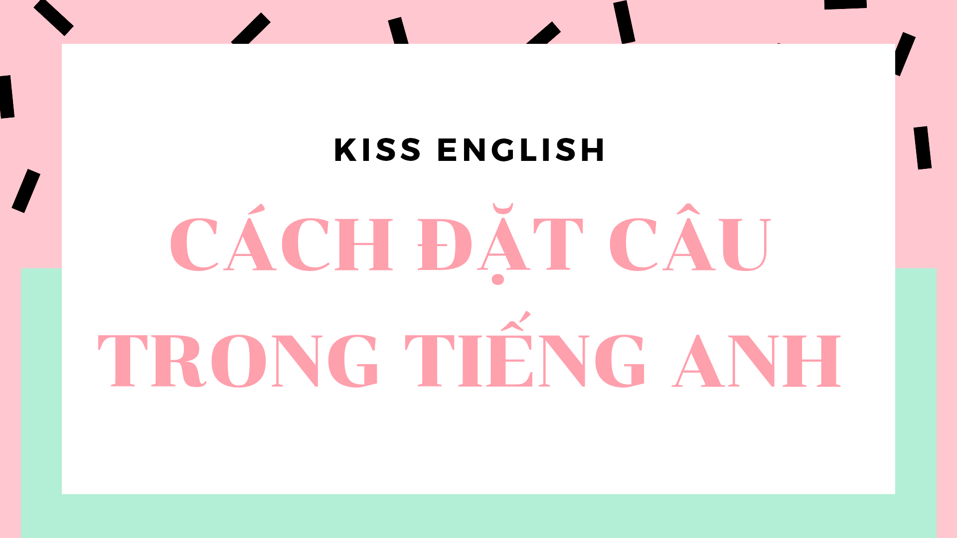 CÁCH ĐẶT CÂU TRONG TIẾNG ANH