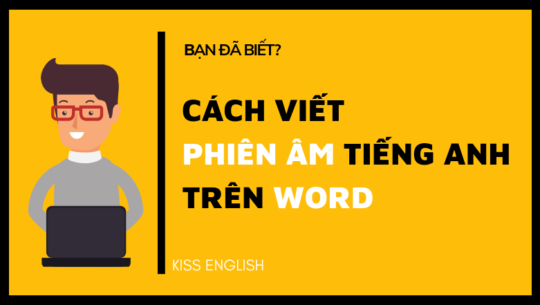 Cách gõ đầy đủ phiên âm tiếng Anh trong Word là gì?
