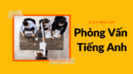 Phỏng Vấn Tiếng Anh