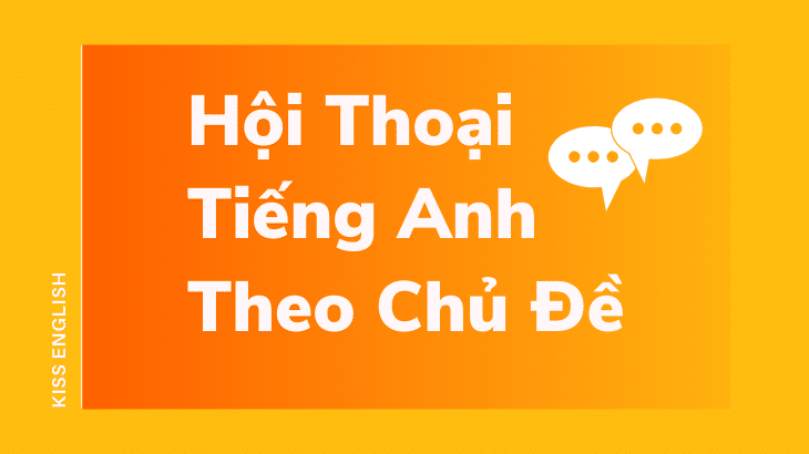hội thoại tiếng anh theo chủ đề