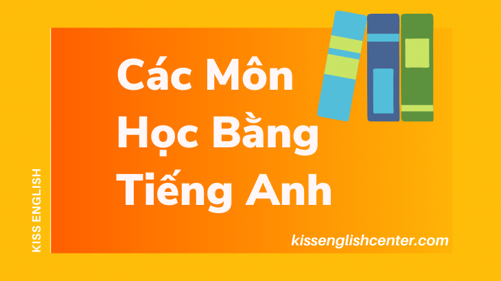 Các Môn Học Bằng Tiếng Anh