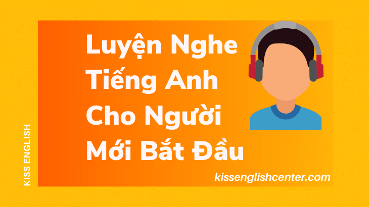 Luyện Nghe Tiếng Anh Cho Người Mới Bắt Đầu