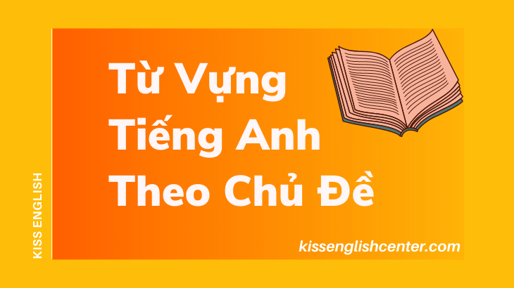 Từ Vựng Tiếng Anh Theo Chủ Đề