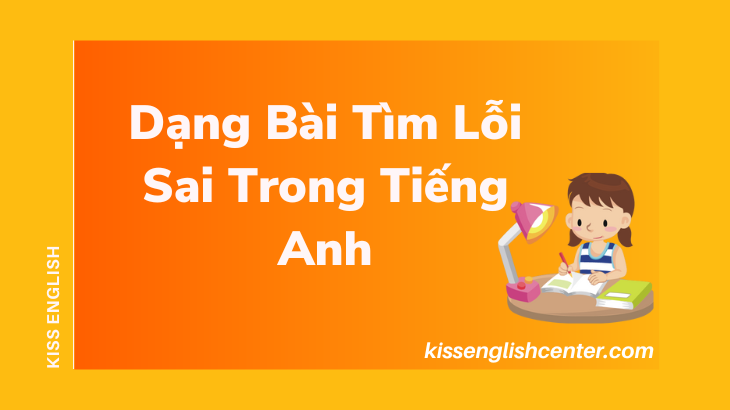 dạng bài tìm lỗi sai trong tiếng anh