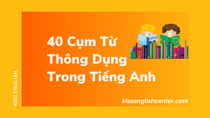 40 cụm từ thông dụng trong tiếng anh