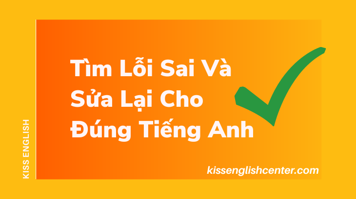 tìm lỗi sai và sửa lại cho đúng tiếng anh