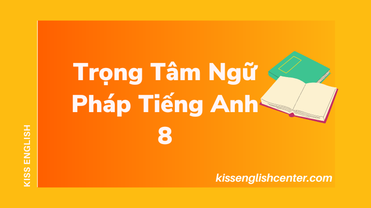 trọng tâm ngữ pháp tiếng anh 8