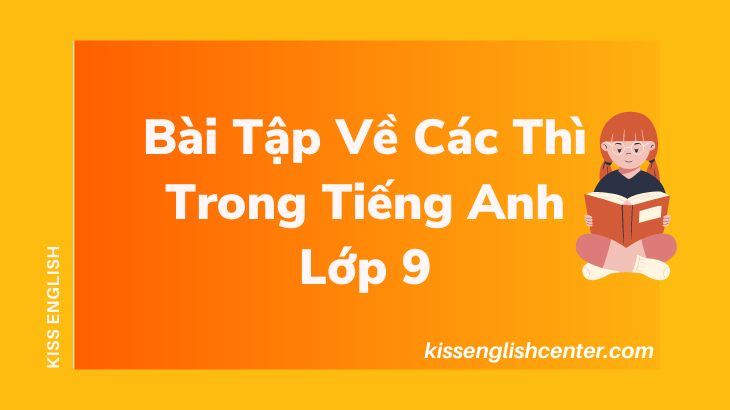 Tổng Hợp Bài Tập Về Các Thì Trong Tiếng Anh Lớp 9