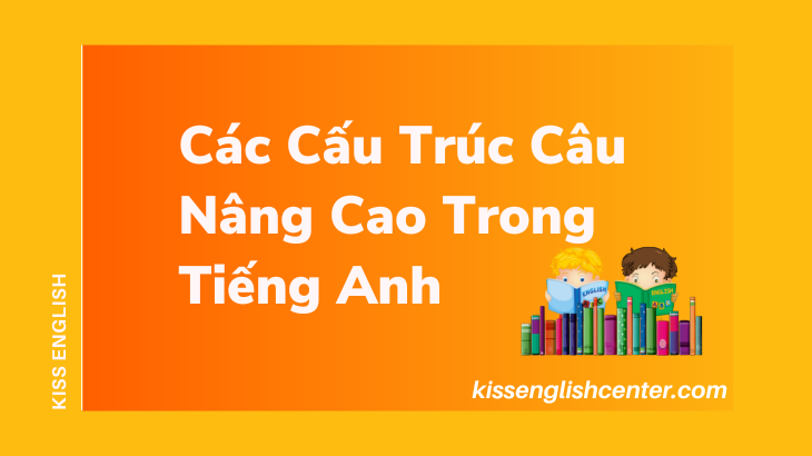 các cấu trúc câu nâng cao trong tiếng anh