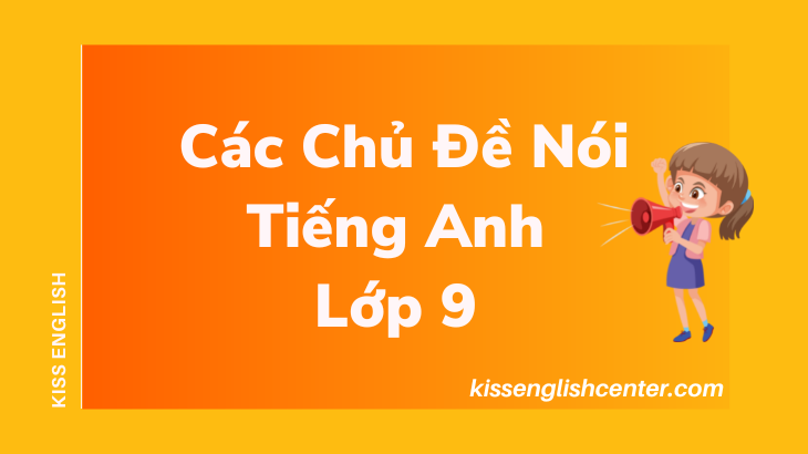 các chủ đề nói tiếng anh lớp 9