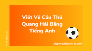 viet ve cau thu quang hai bang tieng anh