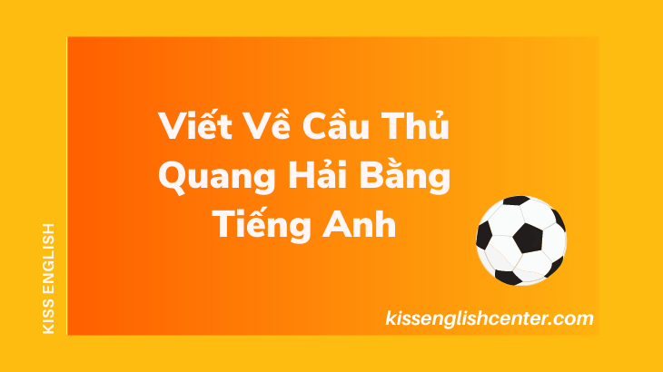 viet ve cau thu quang hai bang tieng anh