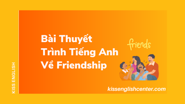 Mẫu Bài Thuyết Trình Tiếng Anh Về Friendship