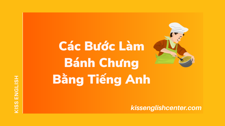 cac buoc lam banh chung bang tieng anh