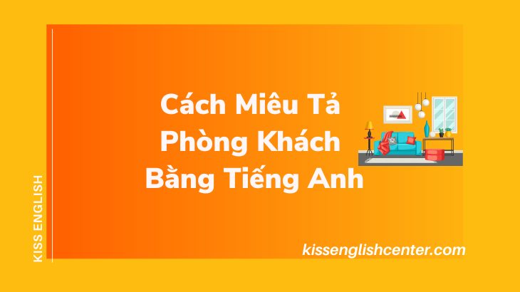 cách miêu tả phòng khách bằng tiếng anh
