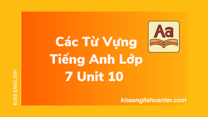 cac tu vung tieng anh lop 7 unit 10