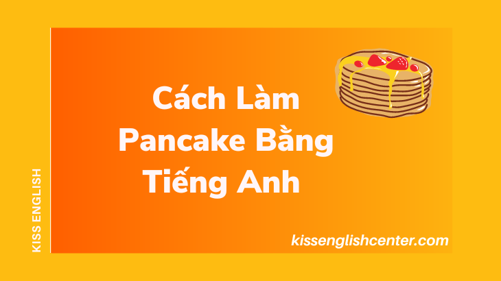 Từ Vựng Liên Quan Cách Làm Bánh Pancake Bằng Tiếng Anh
