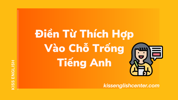 điền từ thích hợp vào chỗ trống tiếng anh