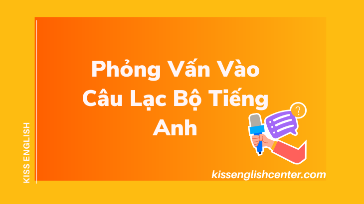 phỏng vấn vào câu lạc bộ tiếng anh