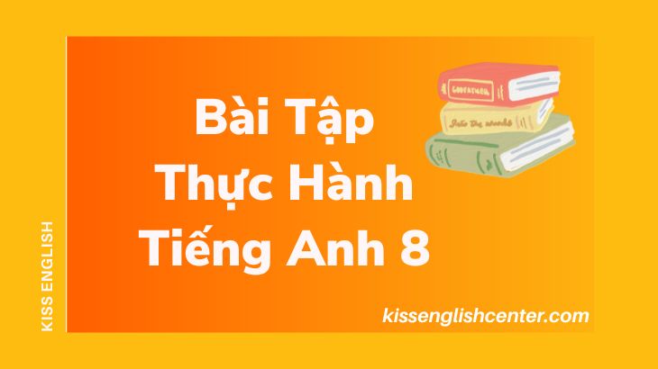 Bài Tập Thực Hành Tiếng Anh 8