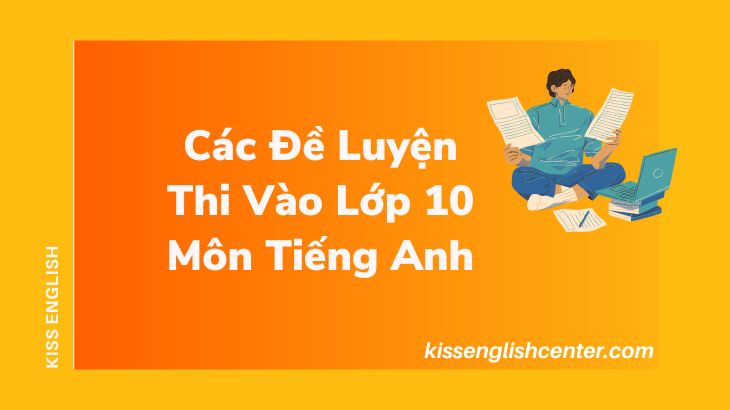 Các Đề Luyện Thi Vào Lớp 10 Môn Tiếng Anh
