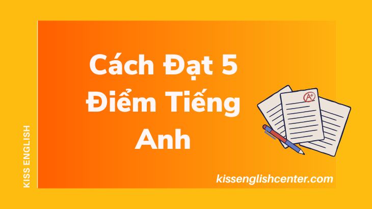 Cách Đạt 5 Điểm Tiếng Anh