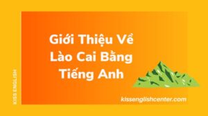 Giới Thiệu Về Lào Cai Bằng Tiếng Anh