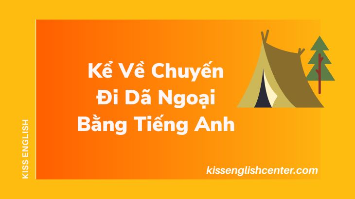 Kể Về Chuyến Đi Dã Ngoại Bằng Tiếng Anh