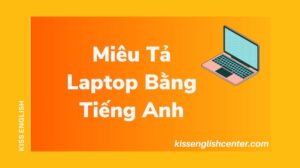 Miêu Tả Laptop Bằng Tiếng Anh