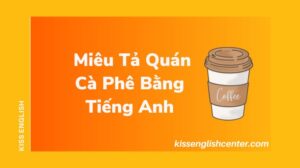 Miêu Tả Quán Cà Phê Bằng Tiếng Anh 