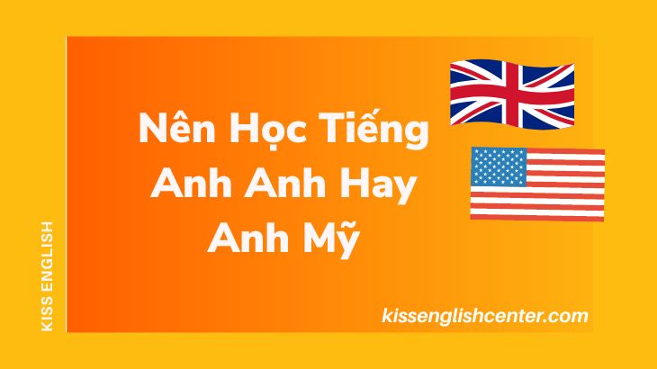 Nên Học Tiếng Anh Anh Hay Anh Mỹ