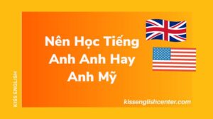 Nên Học Tiếng Anh Anh Hay Anh Mỹ