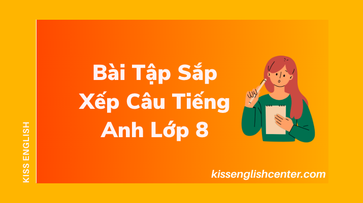 Bài Tập Sắp Xếp Câu Tiếng Anh Lớp 8