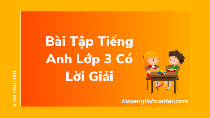 Bài Tập Tiếng Anh Lớp 3 Có Lời Giải