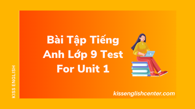 Bài Tập Tiếng Anh Lớp 9 Test For Unit 1