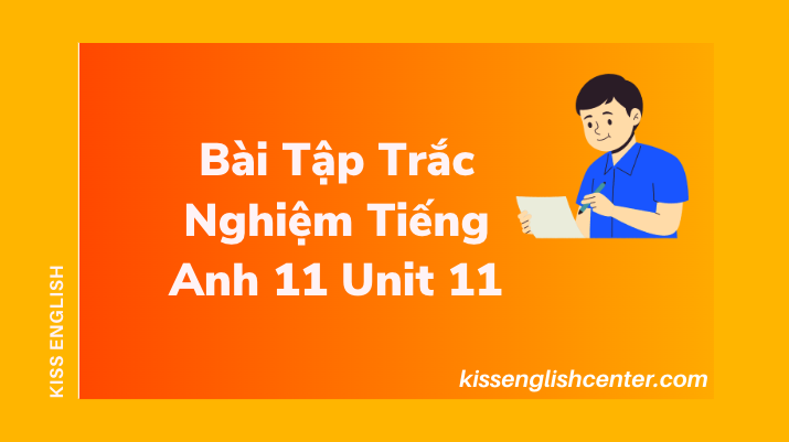 Bài Tập Trắc Nghiệm Tiếng Anh 11 Unit 11