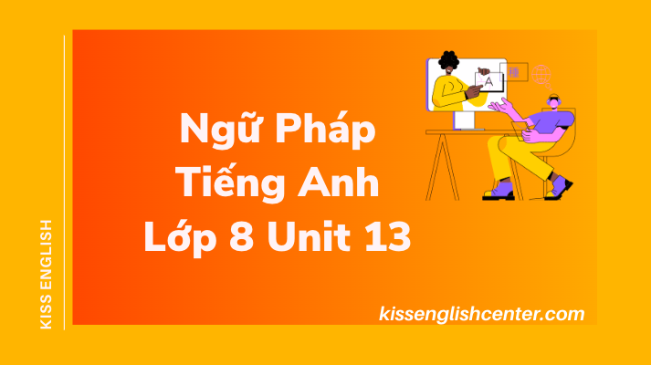 Ngữ Pháp Tiếng Anh Lớp 8 Unit 13