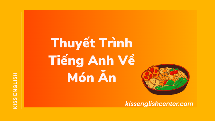 Thuyết Trình Tiếng Anh Về Món Ăn