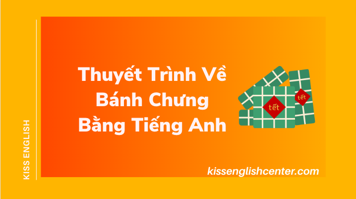 Mẫu Bài Thuyết Trình Về Bánh Chưng Bằng Tiếng Anh