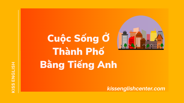 Cuộc Sống Ở Thành Phố Bằng Tiếng Anh