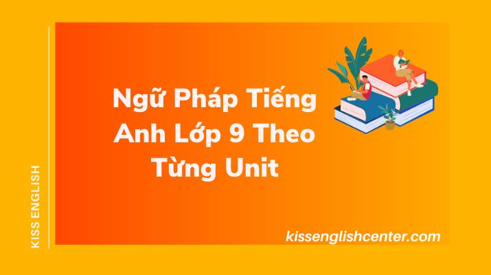 Ngữ Pháp Tiếng Anh Lớp 9 Theo Từng Unit