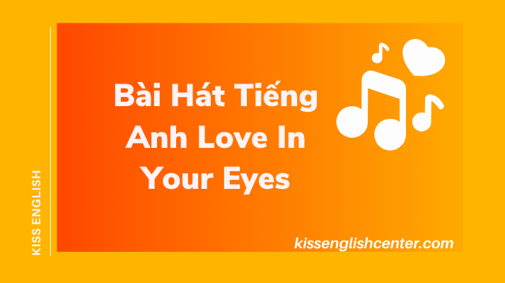 Bài Hát Tiếng Anh Love In Your Eyes