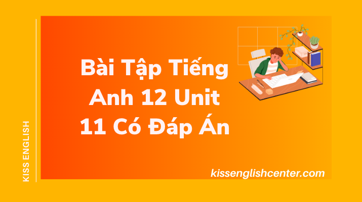 Bài Tập Tiếng Anh 12 Unit 11 Có Đáp Án